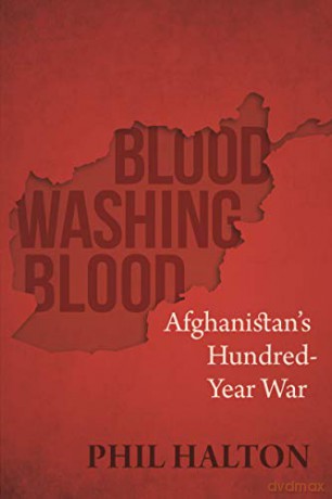 Blood Washing Blood: Afghanistan's Hundred-Year War - Phil Halton [KSIĄŻKA]