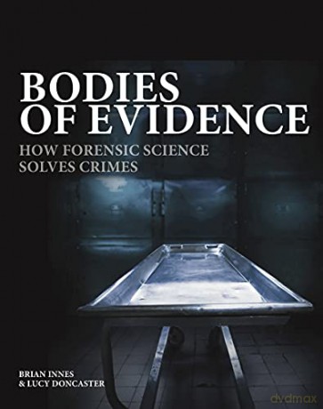 Bodies of Evidence: How Forensic Science Solves Crimes - Brian Innes [KSIĄŻKA]