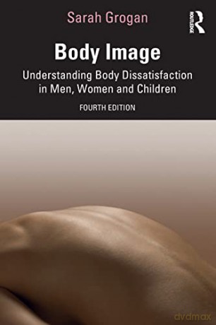 Body Image: Understanding Body Dissatisfaction in Men, Women and Children - Sarah Grogan [KSIĄŻKA]