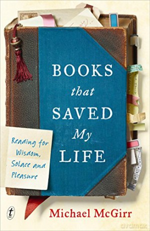 Books that Saved My Life: Reading For Wisdom, Solace, and Pleasure - Michael McGirr [KSIĄŻKA]