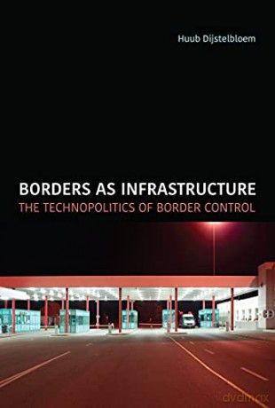Borders as Infrastructure: The Technopolitics of Border Control (Infrastructures) - Huub Dijstelbloem [KSIĄŻKA]