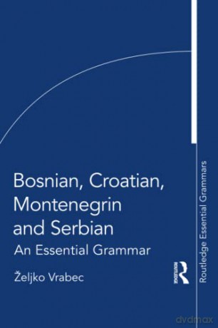 Bosnian, Croatian, Montenegrin and Serbian: An Essential Grammar (Routledge Essential Grammars) - Željko Vrabec [KSIĄŻKA]