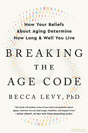 Breaking the Age Code: How Your Beliefs about Aging Determine How Long and Well You Live - Becca Levy [KSIĄŻKA]