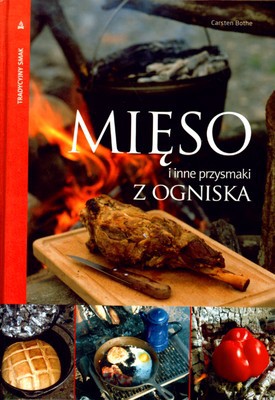 Mięso I Inne Przysmaki Z Ogniska (twarda) - Carsten Bothe [KSIĄŻKA]