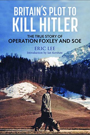 Britain's Plot to Kill Hitler: The True Story of Operation Foxley and SOE - Eric Lee [KSIĄŻKA]