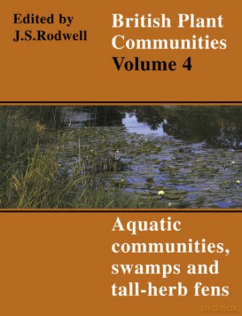 British Plant Communities v4: Volume 4, Aquatic Communities, Swamps and Tall-Herb Fens (British Plant Communities, Series Number 4) - John S. Rodwell [KSIĄŻKA]