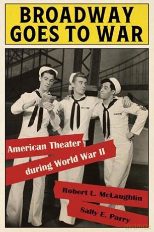 Broadway Goes to War: American Theater During World War II - Sally E Parry [KSIĄŻKA]