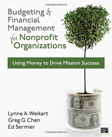 Budgeting and Financial Management for Nonprofit Organizations: Using Money to Drive Mission Success - Edward M. Sermier [KSIĄŻKA]