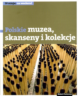 Polskie Skanseny Muzea I Kolekcje (twarda) - Robert Pasieczny [KSIĄŻKA]