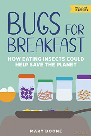 Bugs for Breakfast: How Eating Insects Could Help Save the Planet - Mary Boone [KSIĄŻKA]