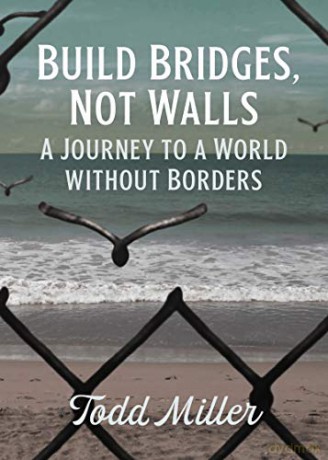 Build Bridges, Not Walls: A Journey to a World Without Borders (City Lights Open Media) - Todd Miller [KSIĄŻKA]