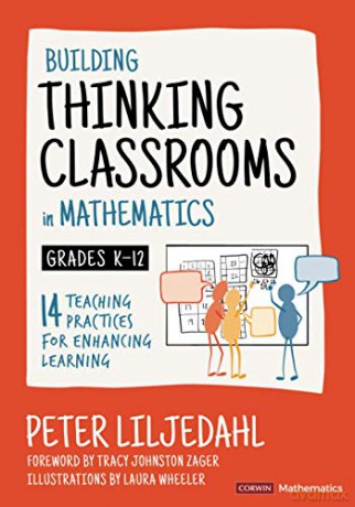 Building Thinking Classrooms in Mathematics, Grades K-12: 14 Teaching Practices for Enhancing Learning (Corwin Mathematics Series) - Peter Liljedahl [KSIĄŻKA]