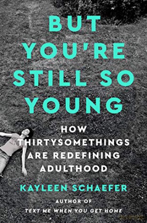 But You're Still So Young: How Thirtysomethings Are Redefining Adulthood - Schaefer [KSIĄŻKA]