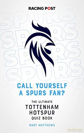 Call Yourself a Spurs Fan The Ultimate Tottenham Hotspur Quiz Book: The Tottenham Hotspur Quiz Book - Mart Matthews [KSIĄŻKA]