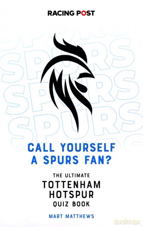 Call Yourself a Spurs Fan The Ultimate Tottenham Hotspur Quiz Book: The Tottenham Hotspur Quiz Book - Mart Matthews [KSIĄŻKA]