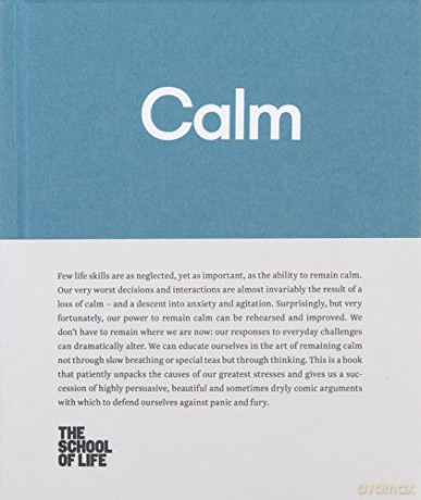 Calm: Educate yourself in the art of remaining calm, and learn how to defend yourself from panic and fury (School of Life Library) - The School of Life [KSIĄŻKA]