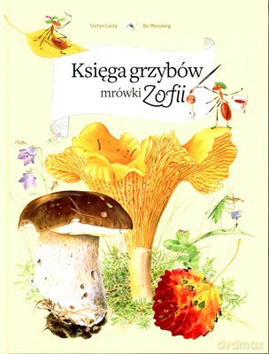 Księga Grzybów Mrówki Zofii (twarda) - Stefan Casta, Bo Mossberg [KSIĄŻKA]