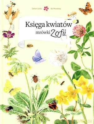 Księga Kwiatów Mrówki Zofii (twarda) - Stefan Casta, Bo Mossberg [KSIĄŻKA]
