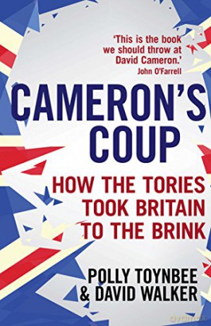 Cameron's Coup: How the Tories took Britain to the Brink - Polly Toynbee [KSIĄŻKA]