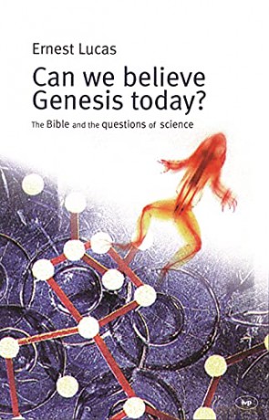 Can we believe Genesis today: The Bible And The Questions Of Science - Ernest C Lucas [KSIĄŻKA]