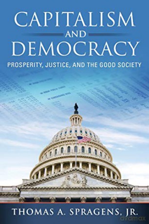 Capitalism and Democracy: Prosperity, Justice, and the Good Society - Thomas A. Spragens [KSIĄŻKA]