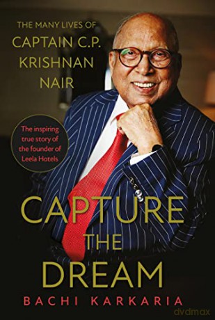 Capture the Dream: The Many Lives of Captain C.P. Krishnan Nair - Bachi Karkaria [KSIĄŻKA]