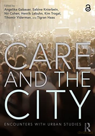 Care and the City: Encounters with Urban Studies - Angelika Gabauer [KSIĄŻKA]
