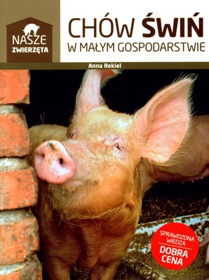 Chów Świń W Małym Gospodarstwie - Anna Rekiel [KSIĄŻKA]