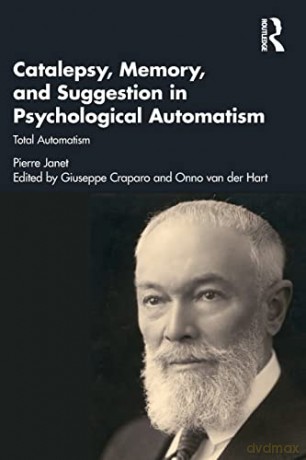Catalepsy, Memory and Suggestion in Psychological Automatism: Total Automatism: 1 - Pierre Janet [KSIĄŻKA]