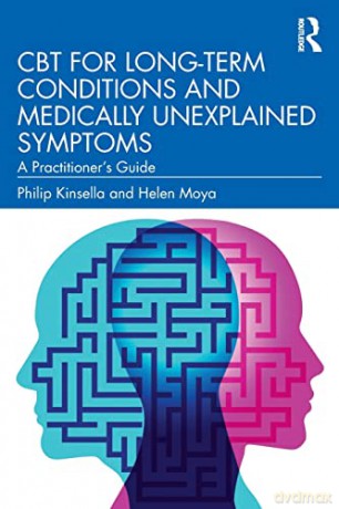 CBT for Long-Term Conditions and Medically Unexplained Symptoms: A Practitioner's Guide - Philip Kinsella [KSIĄŻKA]