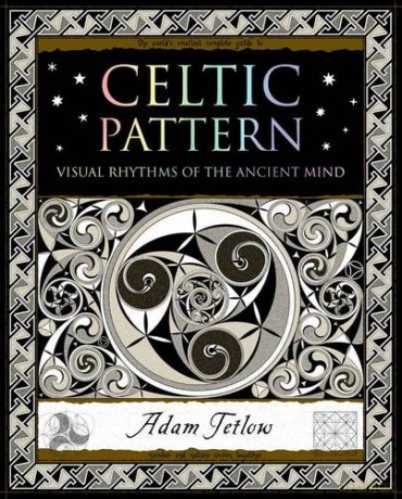 Celtic Pattern: Visual Rhythms of the Ancient Mind - Adam Tetlow [KSIĄŻKA]