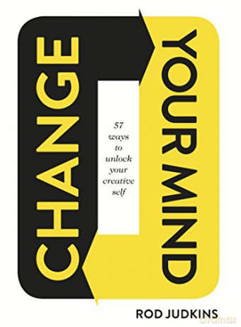 Change Your Mind: 57 Ways to Unlock Your Creative Self - Rod Judkins [KSIĄŻKA]