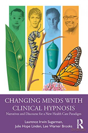 Changing Minds with Clinical Hypnosis: Narratives and Discourse for a New Health Care Paradigm - Laurence Sugarman [KSIĄŻKA]