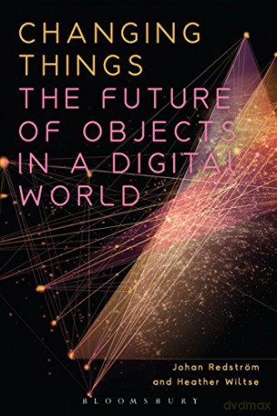 Changing Things: The Future of Objects in a Digital World - Johan Redström [KSIĄŻKA]