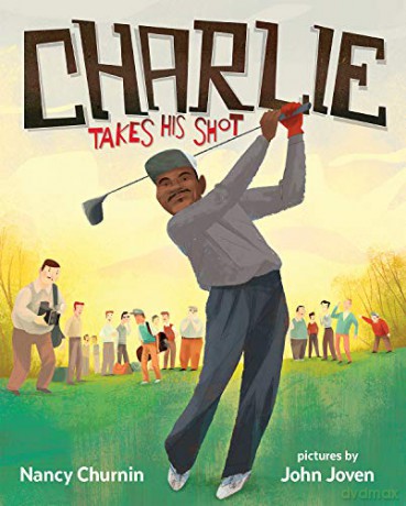 Charlie Takes His Shot: How Charlie Sifford Broke the Color Barrier in Golf - Nancy Churnin [KSIĄŻKA]
