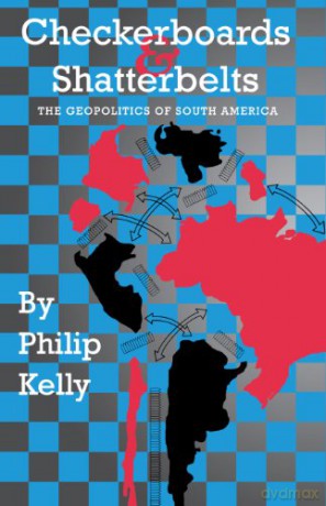 Checkerboards and Shatterbelts: The Geopolitics of South America - Philip Kelly [KSIĄŻKA]