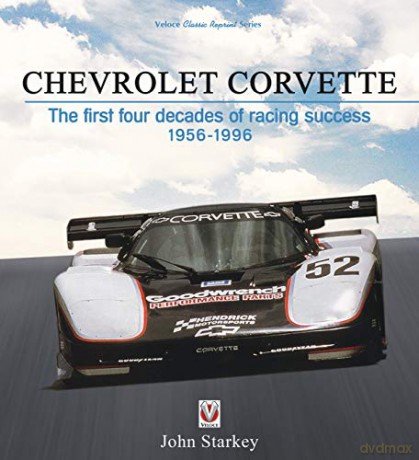 Chevrolet Corvette: The First Four Decades of Racing Success 1956-1996 - John Starkey [KSIĄŻKA]