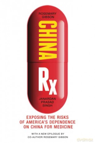 China Rx: Exposing the Risks of America's Dependence on China for Medicine - Rosemary Gibson [KSIĄŻKA]