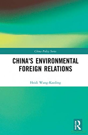 China's Environmental Foreign Relations (China Policy Series) - Heidi Wang-Kaeding [KSIĄŻKA]