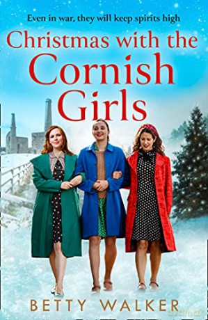 Christmas with the Cornish Girls: the heartwarming new WW2 homefront saga family drama to cosy up with in 2022 (The Cornish Girls Series) - Betty Walker [KSIĄŻKA]