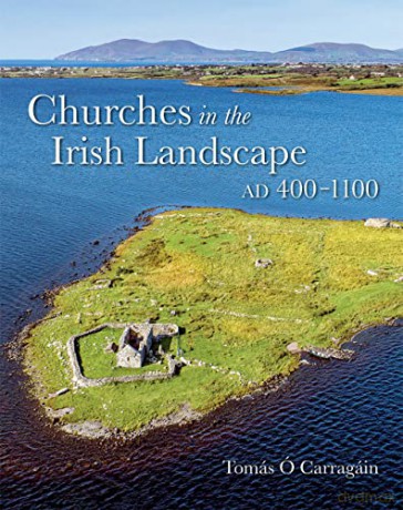 Churches in the Irish Landscape Ad 400-1100 - Tomás Ó Carragáin [KSIĄŻKA]