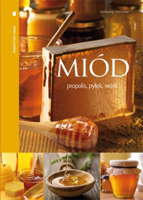 Miód Propolis Pyłek Wosk (twarda) - Wolfgang Oberrisser [KSIĄŻKA]