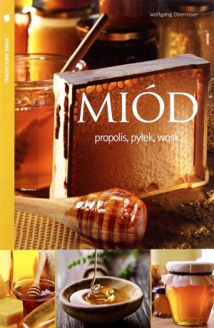 Miód Propolis Pyłek Wosk (twarda) - Wolfgang Oberrisser [KSIĄŻKA]