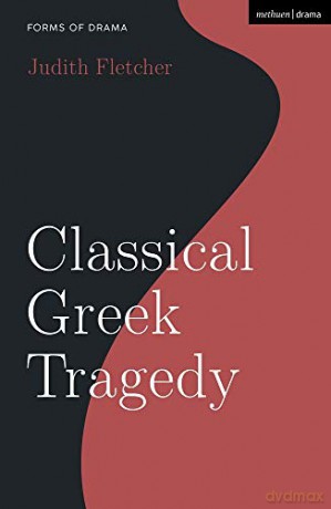 Classical Greek Tragedy (Forms of Drama) - Judith Fletcher [KSIĄŻKA]