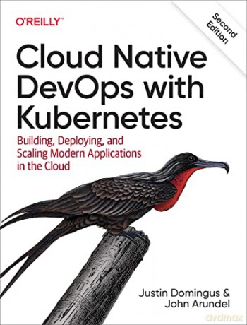 Cloud Native Devops with Kubernetes 2e: Building, Deploying, and Scaling Modern Applications in the Cloud - Justin Domingus [KSIĄŻKA]