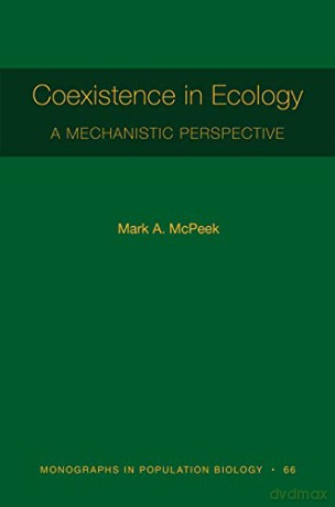 Coexistence in Ecology: A Mechanistic Perspective: 66 (Monographs in Population Biology, 66) - Mark A. [KSIĄŻKA]