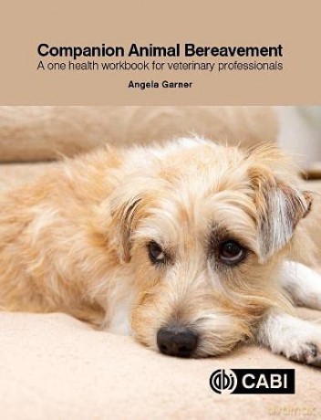 Companion Animal Bereavement: A one health workbook for veterinary professionals - Angela Garner [KSIĄŻKA]