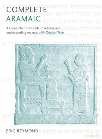Complete Aramaic: A Comprehensive Guide to Reading and Understanding Aramaic, with Original Texts (Teach Yourself) - Eric D. Reymond [KSIĄŻKA]