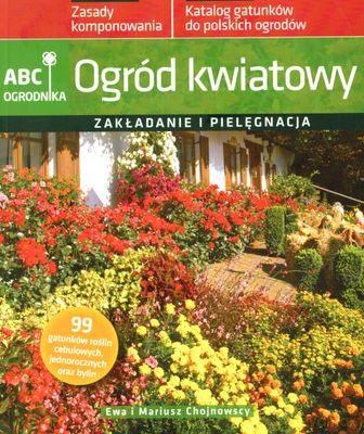 Ogród Kwiatowy Zakładanie I Pielęgnacja - Ewa I Mariusz Chojnowscy [KSIĄŻKA]