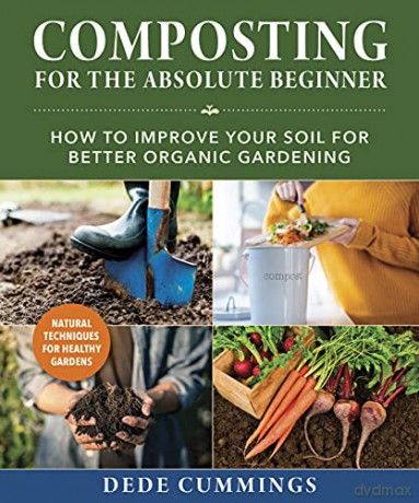 Composting for the Absolute Beginner: How to Improve Your Soil for Better Organic Gardening - Dede Cummings [KSIĄŻKA]